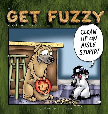 Clean Up on Aisle Stupid: A Get Fuzzy Collection Volume 23