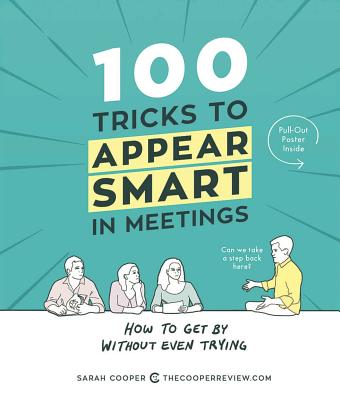 Image for 100 Tricks to Appear Smart in Meetings: How to Get By Without Even Trying