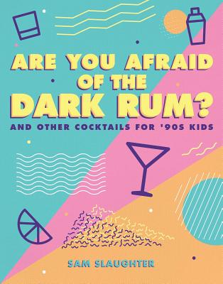 Image for ARE YOU AFRAID OF THE DARK RUM? AND OTHER COCKTAILS FOR '90 KIDS