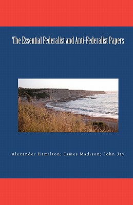 The Essential Federalist and Anti-Federalist Papers