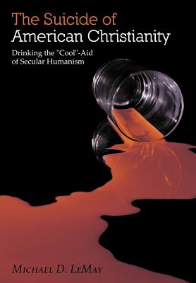 The Suicide of American Christianity: Drinking the Cool-Aid of Secular Humanism