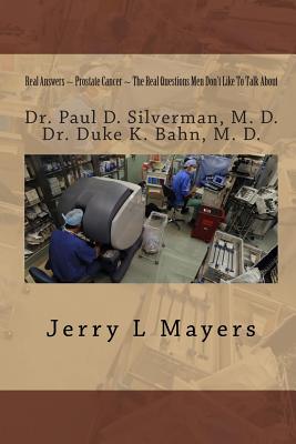 Real Answers on Prostate Cancer The Real Questions Men Don't Like To Talk About: Real Answers on Prostate Cancer