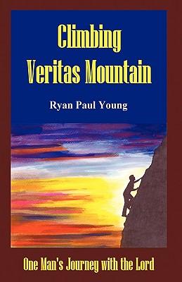 Image for Climbing Veritas Mountain: One Man's Journey with the Lord