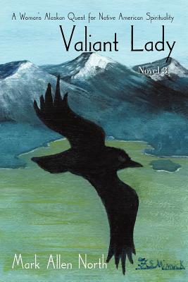 Valiant Lady: A Woman's Alaskan Quest for Native American Spirituality