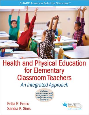 Health and Physical Education for Elementary Classroom Teachers: An Integrated Approach (SHAPE America set the Standard)