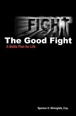 Image for Fight The Good Fight: A Battle Plan for Life Fight The Good Fight: A Battle Plan for Life