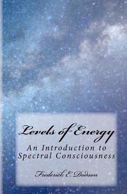 LEVELS OF ENERGY: AN INTRODUCTION TO SPECTRAL CONSCIOUSNESS