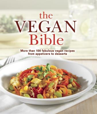 Image for The Vegan Bible: More Then 100 Fabulous Vegan Recipes from Appetizers to Desserts The Vegan Bible: More Then 100 Fabulous Vegan Recipes from Appetizers to Desserts