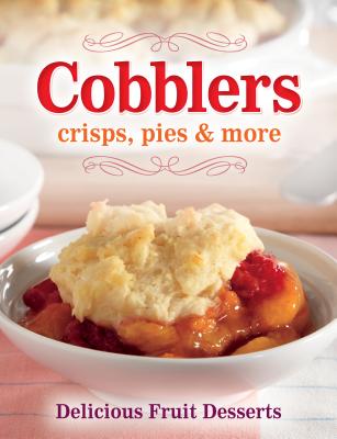 Image for Cobblers, crisps, pies & more: Delicious Fruit Desserts Cobblers, crisps, pies & more: Delicious Fruit Desserts