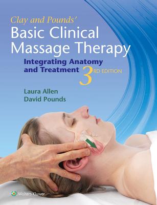 CLAY & POUNDS' BASIC CLINICAL MASSAGE THERAPY 3E: .