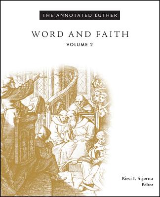 The Annotated Luther, Volume 2: Word and Faith