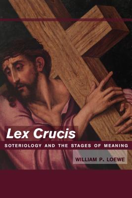 Lex Crucis: Soteriology and the Stages of Meaning