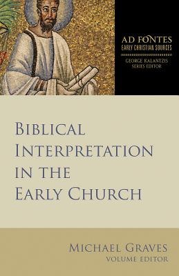 Biblical Interpretation in the Early Church (Ad Fontes: Early Christian Sources), Michael Graves Biblical Interpretation in the Early Church (Ad Fontes: Early Christian Sources), Michael Graves