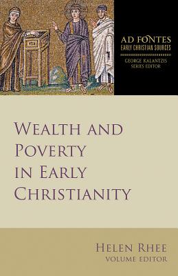 Wealth and Poverty in Early Christianity (Ad Fontes: Early Christian Sources), Helen Rhee Wealth and Poverty in Early Christianity (Ad Fontes: Early Christian Sources), Helen Rhee