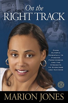 Image for On the Right Track: From Olympic Downfall to Finding Forgiveness and the Strength to Overcome and Succeed