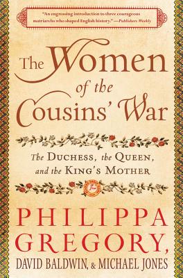 Women of the Cousins' War: The Duchess, the Queen, and the King's Mother