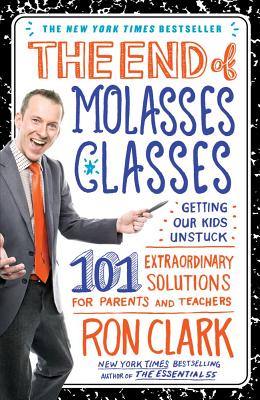 Image for The End of Molasses Classes: Getting Our Kids Unstuck--101 Extraordinary Solutions for Parents and Teachers (Touchstone Book)
