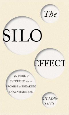 Silo Effect: The Peril of Expertise and the Promise of Breaking Down Barriers