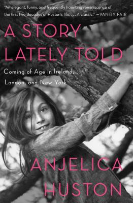 A Story Lately Told Coming of Age in Ireland, London, and New York