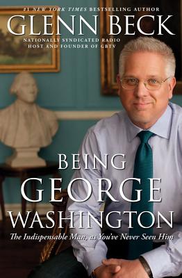 Image for Being George Washington: The Indispensable Man, as You've Never Seen Him
