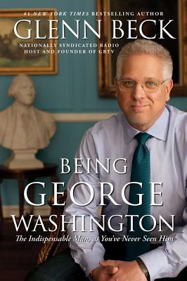 Image for Being George Washington: The Indispensable Man, As You've Never Seen Him