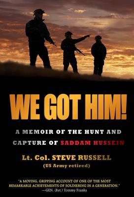 We Got Him!: A Memoir of the Hunt and Capture of Saddam Hussein
