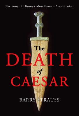Death of Caesar: The Story of History's Most Famous Assassination