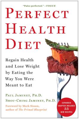 Perfect Health Diet: Regain Health and Lose Weight by Eating the Way You Were Meant to Eat