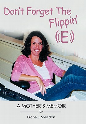 Don't Forget the Flippin' E: A Memoir [Hardcover] Sheridan, Diane L