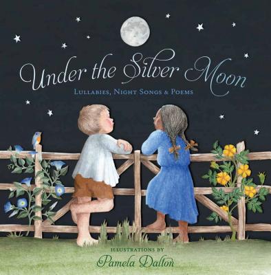 Image for Under the Silver Moon: Lullabies, Night Songs & Poems Under the Silver Moon: Lullabies, Night Songs & Poems