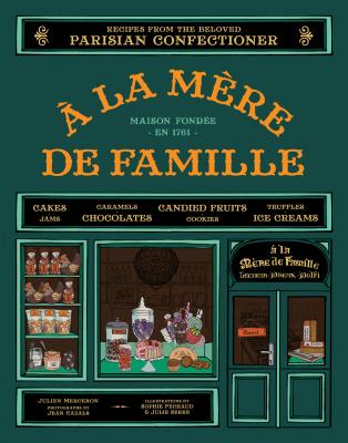 A la Mere de Famille: Recipes from the Beloved Parisian Confectioner