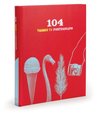104 Things to Photograph [Hardcover] Chronicle Books