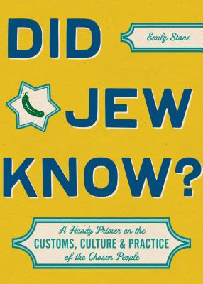 Did Jew Know: A Handy Primer on the Customs, Culture & Practice of the Chosen People
