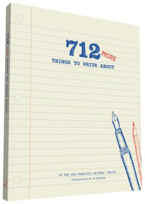 Image for 712 More Things to Write About: (Creative Writing Prompts, Writing Prompt Journal, Things to Write About for Teens and Adults) 712 More Things to Write About: (Creative Writing Prompts, Writing Prompt Journal, Things to Write About for Teens and Adults)
