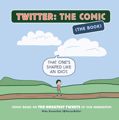 Twitter: The Comic (the Book): Comics Based on the Greatest Tweets of Our Generation