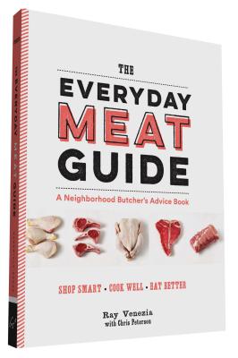 Everyday Meat Guide: A Neighborhood Butcher's Advice Book (Meat Cookbook, Meat Eater Cookbook, Paleo Cookbook)