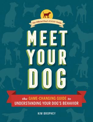 Image for Meet Your Dog: The Game-Changing Guide to Understanding Your Dog's Behavior (Dog Training Book, Dog Breed Behavior Book)