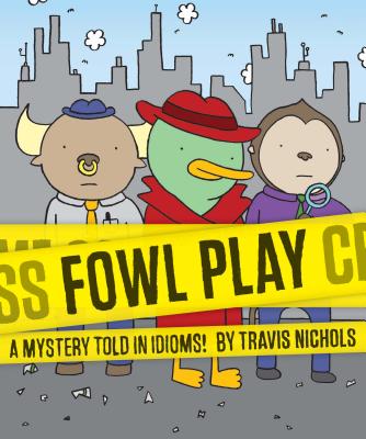 Fowl Play: A Mystery Told in Idioms! [Paperback] Nichols, Travis