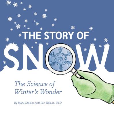 Image for STORY OF SNOW: THE SCIENCE OF WINTER'S WONDER