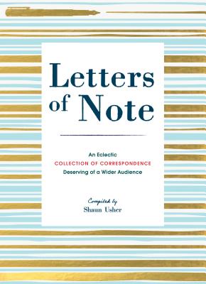 LETTERS OF NOTE: AN ECLECTIC COLLECTION OF CORRESPONDENCE .