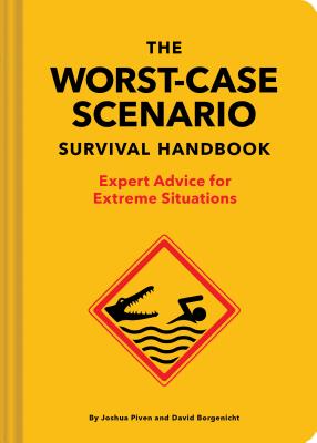 WORST-CASE SCENARIO SURVIVAL HANDBOOK, THE EXPERT ADVICE FOR EXTREME SITUATIONS