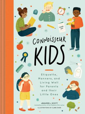 Connoisseur Kids: Etiquette, Manners, And Living Well For Parents & Their Little Ones