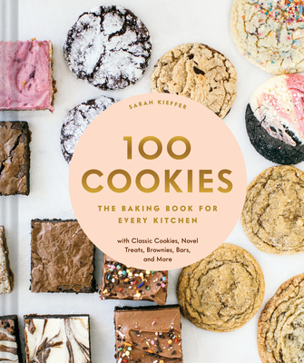 Image for 100 Cookies: The Baking Book for Every Kitchen, with Classic Cookies, Novel Treats, Brownies, Bars, and More