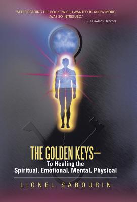 The Golden Keys-To Healing the Spiritual, Emotional, Mental, Physical Image for The Golden Keys-To Healing the Spiritual, Emotional, Mental, Physical