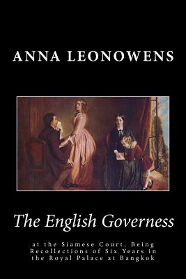 ENGLISH GOVERNESS AT THE SIAMESE COURT, BEING RECOLLECTIONS OF SIX YEARS IN THE ROYAL PALACE AT BANGKOK