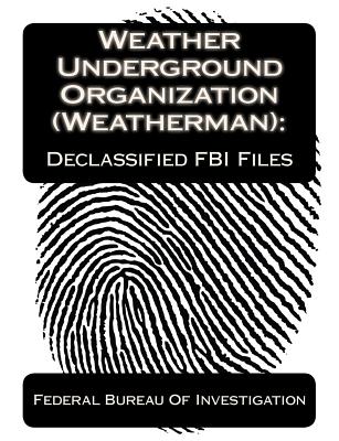 Weather Underground Organization (Weatherman):Declassified FBI Files