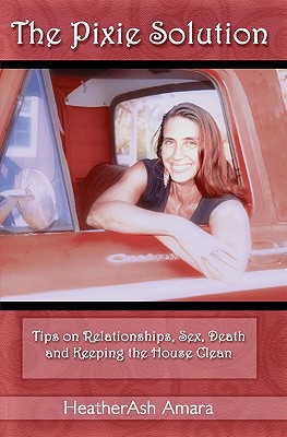 Image for The Pixie Solution: Tips on Relationships, Sex, Death, and Keeping the House Clean The Pixie Solution: Tips on Relationships, Sex, Death, and Keeping the House Clean