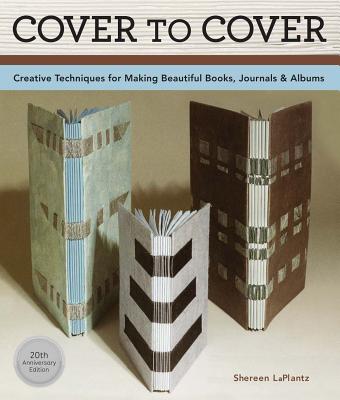 Image for Cover to Cover: Creative Techniques for Making Beautiful Books, Journals & Albums