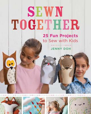Image for Sewn Together: 25 Fun Projects to Sew with Kids