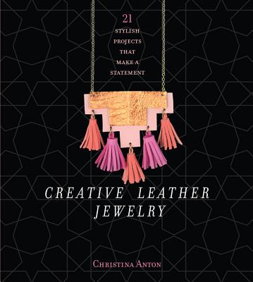 Image for Creative Leather Jewelry: 21 Stylish Projects That Make a Statement
